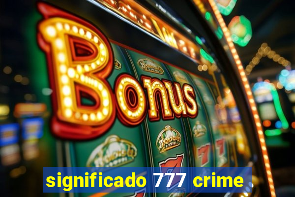 significado 777 crime